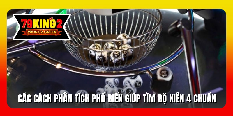 Các cách phân tích phổ biến giúp tìm bộ xiên 4 chuẩn